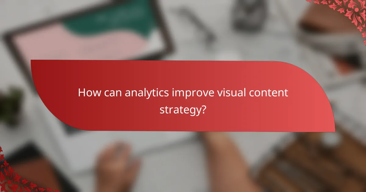 How can analytics improve visual content strategy?