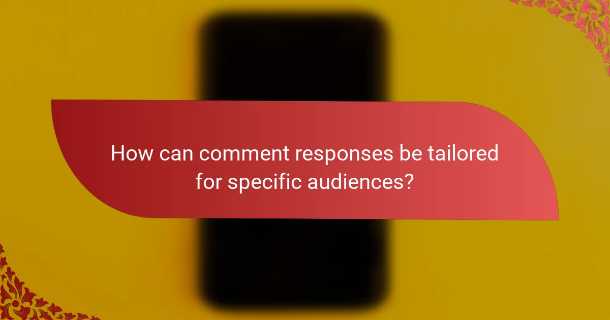 How can comment responses be tailored for specific audiences?