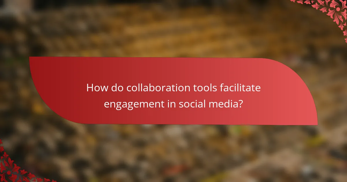 How do collaboration tools facilitate engagement in social media?