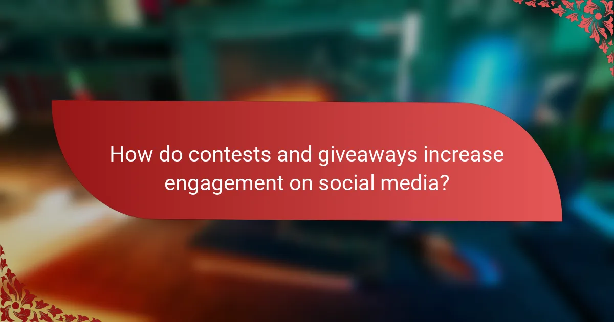 How do contests and giveaways increase engagement on social media?