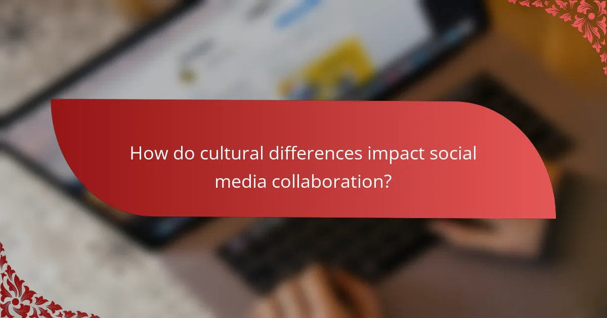How do cultural differences impact social media collaboration?