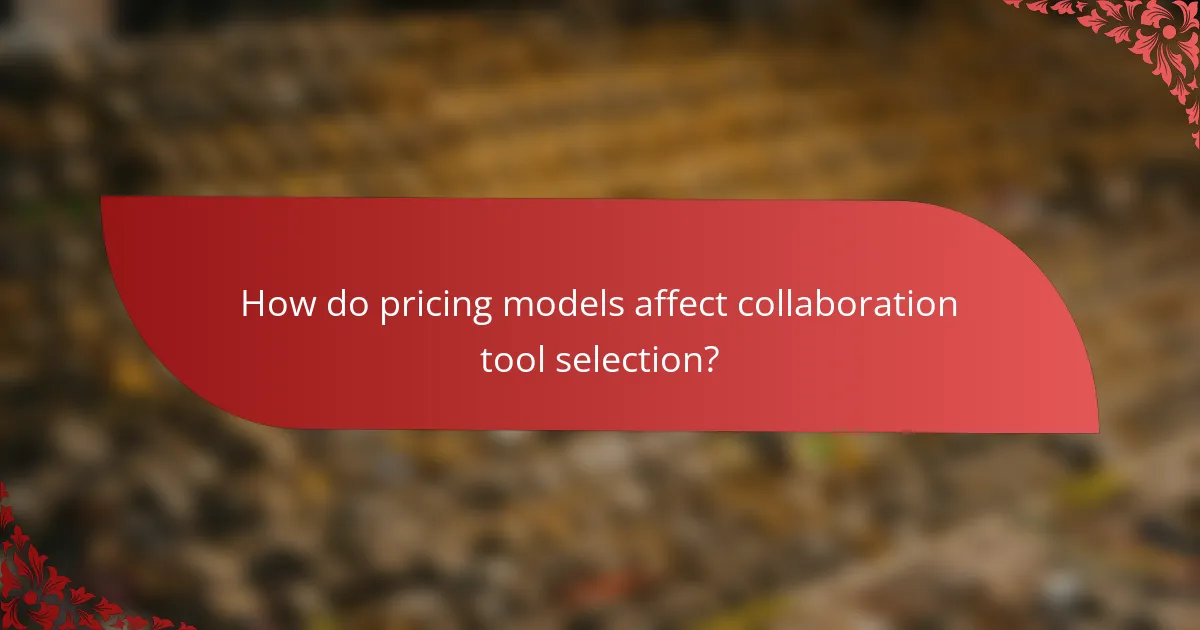 How do pricing models affect collaboration tool selection?
