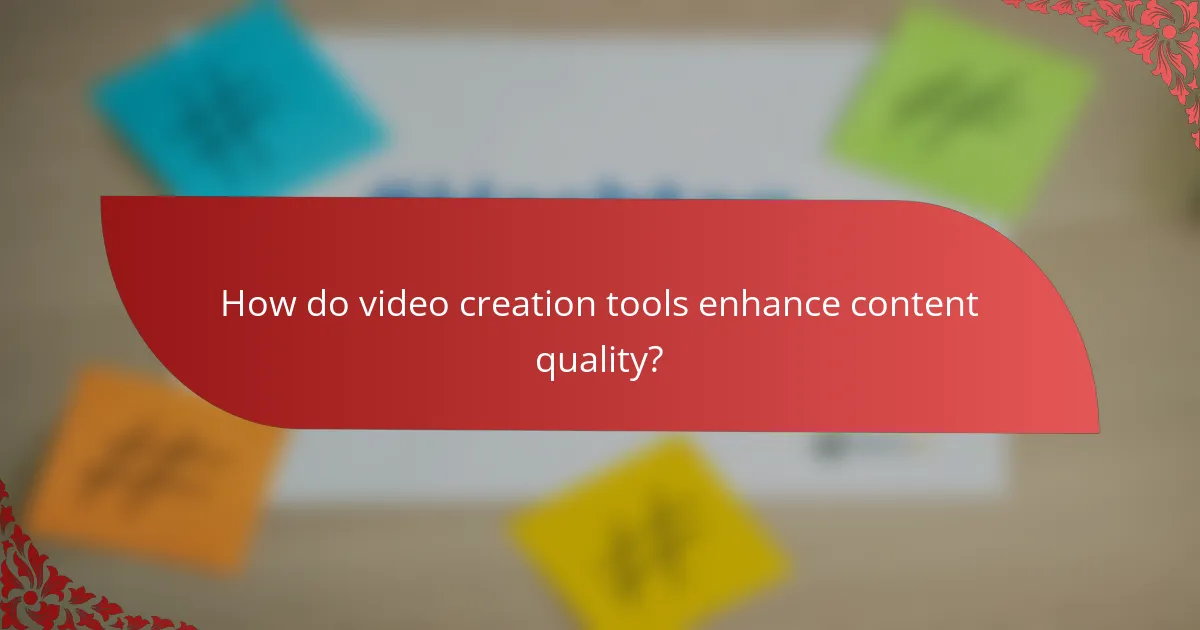How do video creation tools enhance content quality?