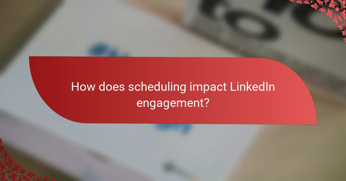 How does scheduling impact LinkedIn engagement?
