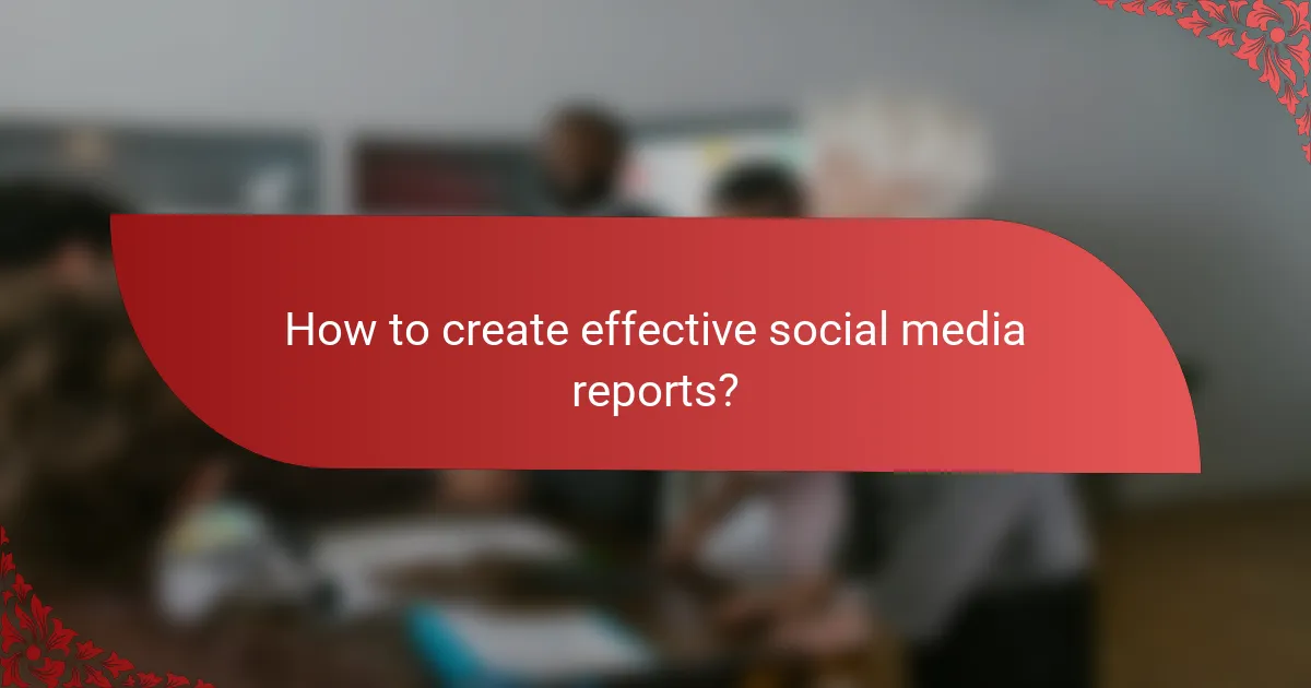 How to create effective social media reports?