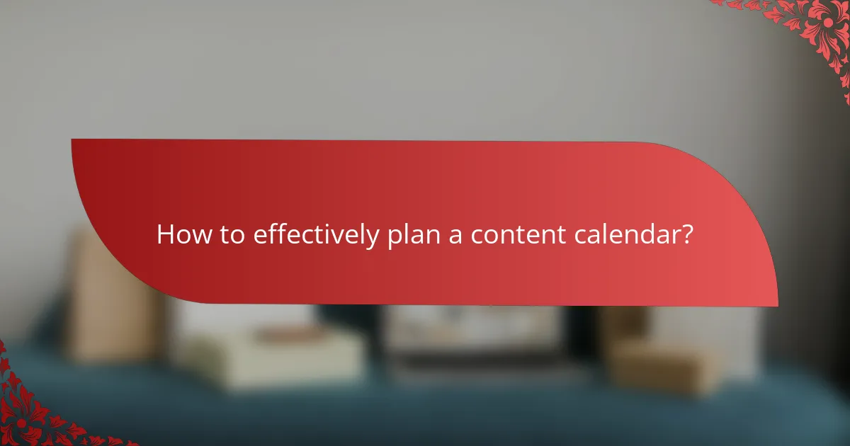 How to effectively plan a content calendar?
