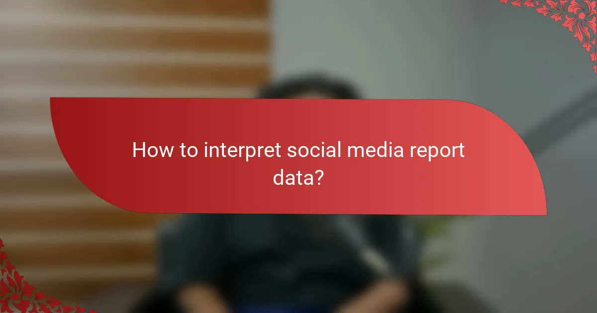 How to interpret social media report data?