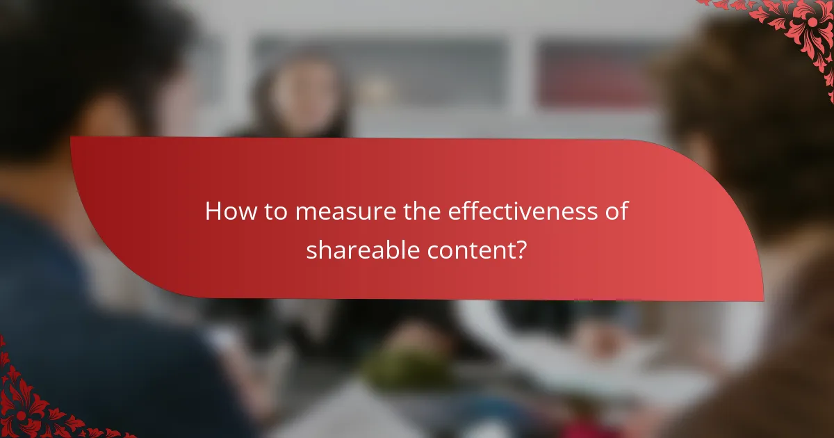 How to measure the effectiveness of shareable content?