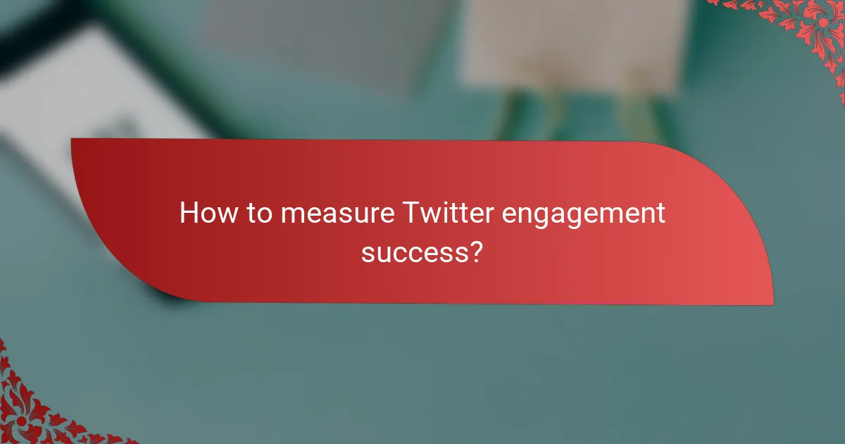 How to measure Twitter engagement success?