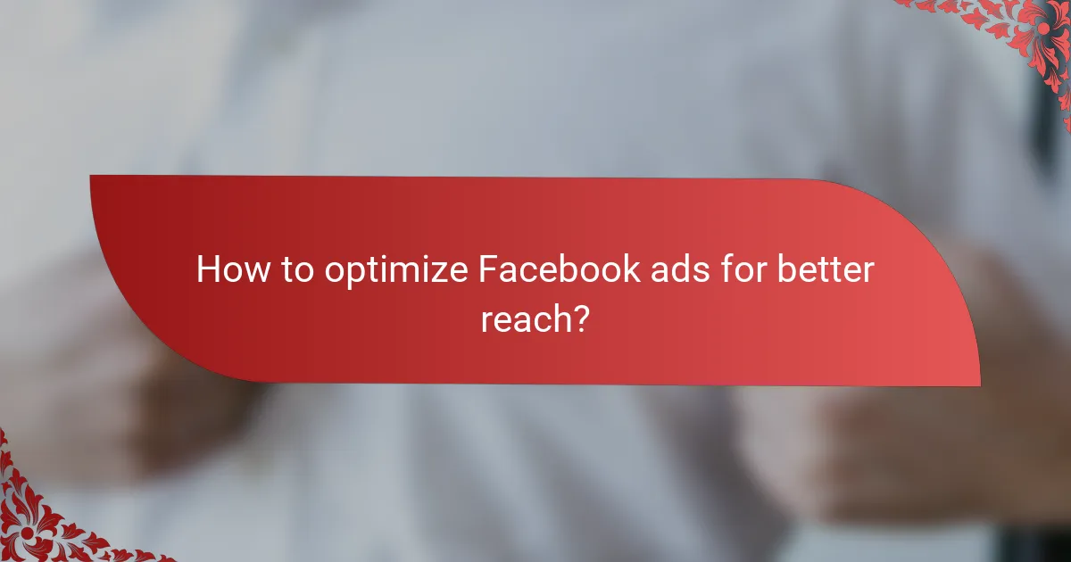 How to optimize Facebook ads for better reach?