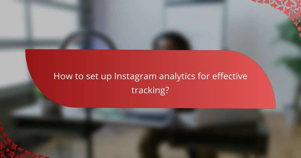 How to set up Instagram analytics for effective tracking?