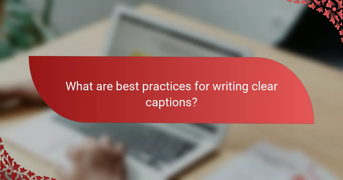 What are best practices for writing clear captions?