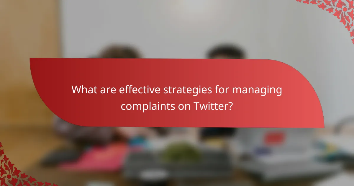 What are effective strategies for managing complaints on Twitter?