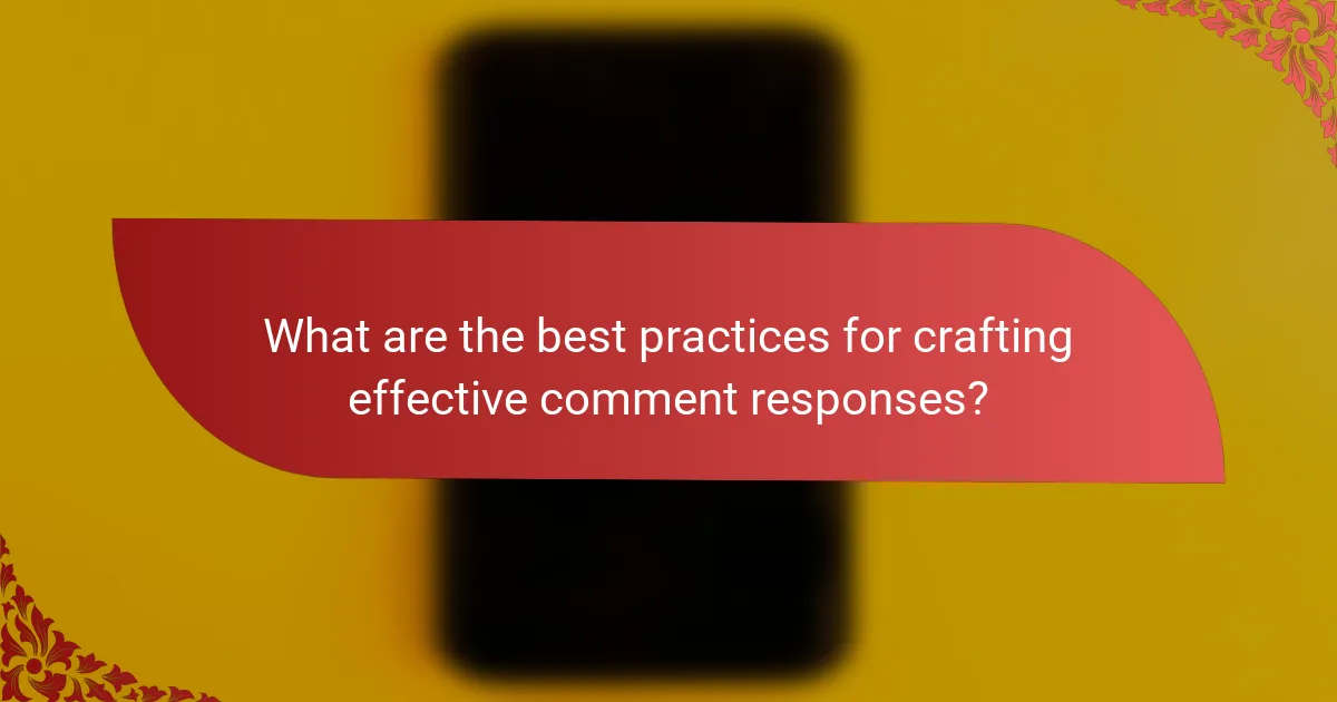 What are the best practices for crafting effective comment responses?