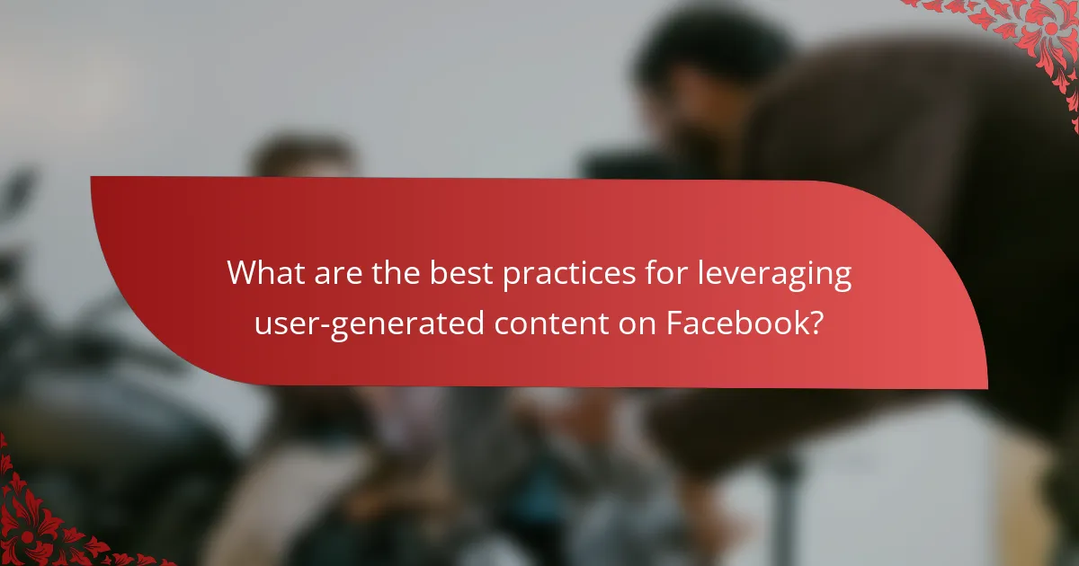 What are the best practices for leveraging user-generated content on Facebook?
