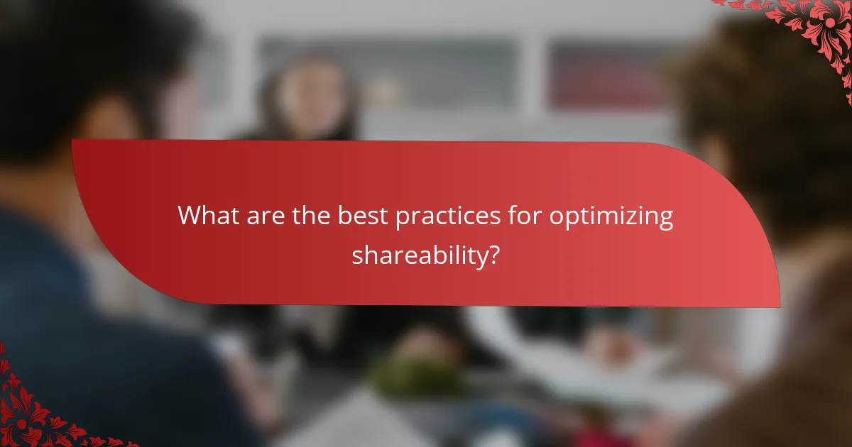 What are the best practices for optimizing shareability?