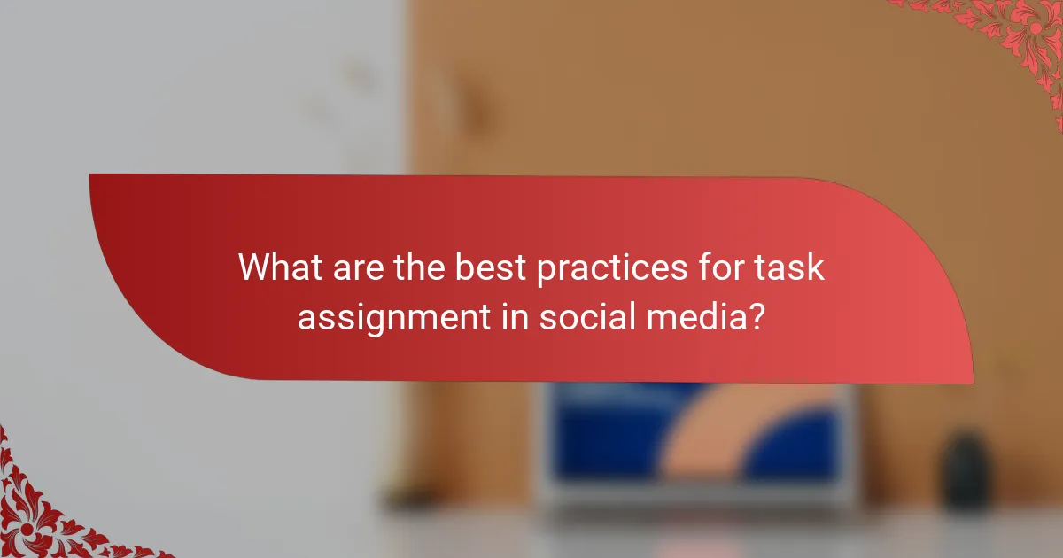 What are the best practices for task assignment in social media?