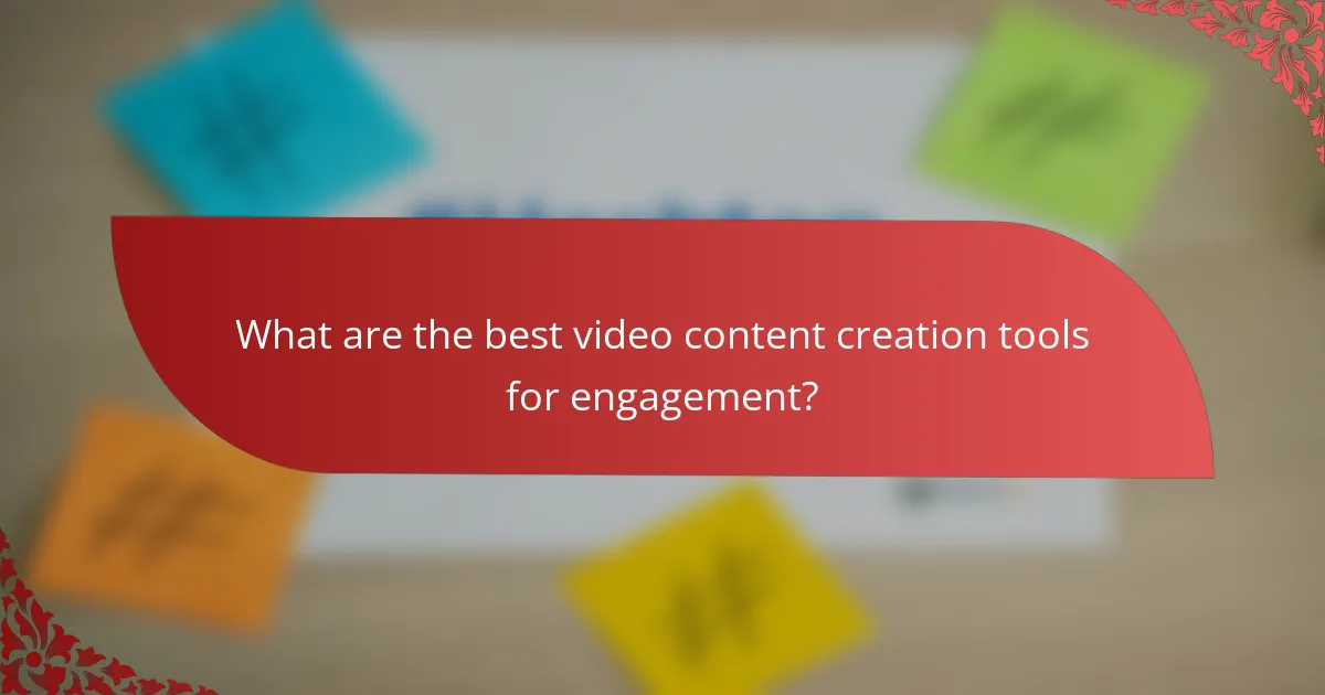 What are the best video content creation tools for engagement?