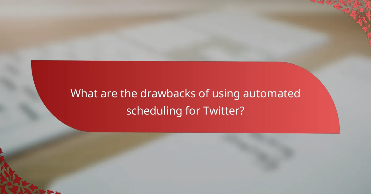What are the drawbacks of using automated scheduling for Twitter?