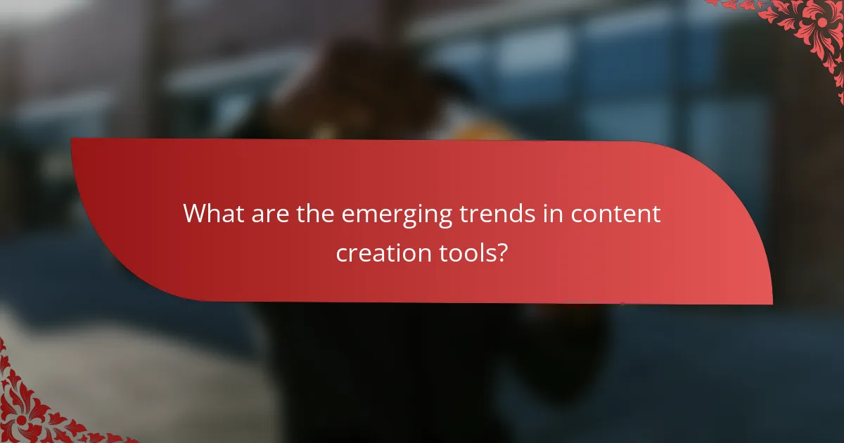 What are the emerging trends in content creation tools?