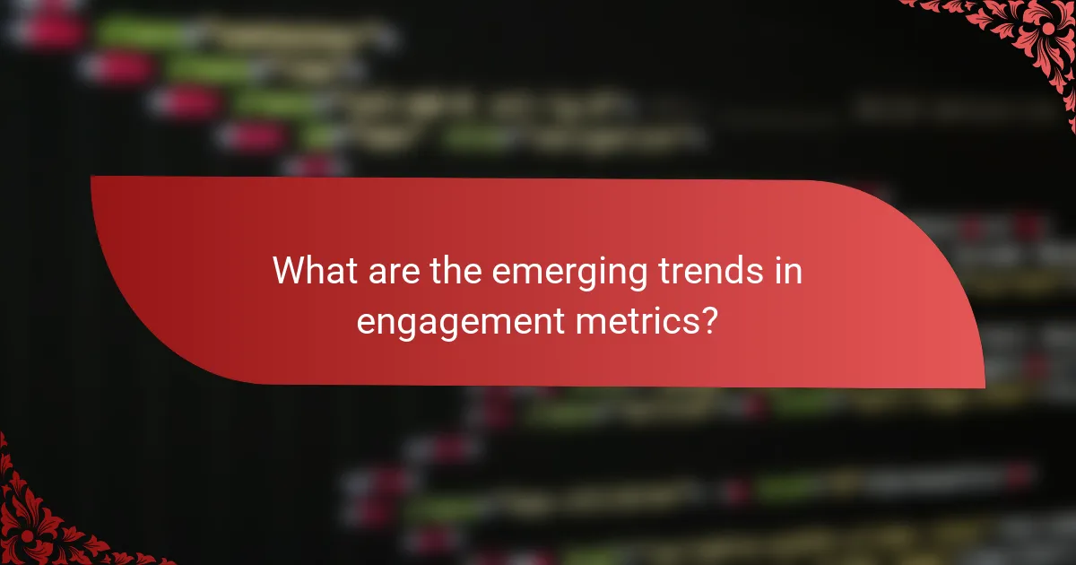What are the emerging trends in engagement metrics?