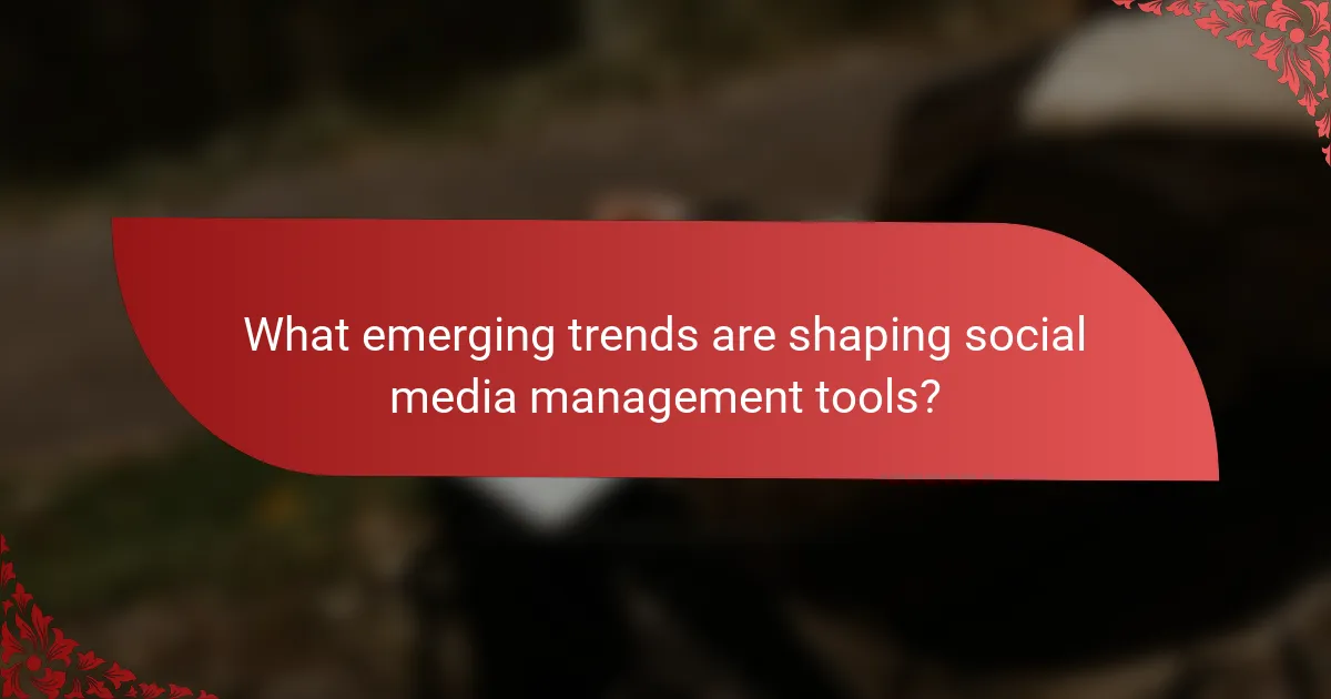 What emerging trends are shaping social media management tools?