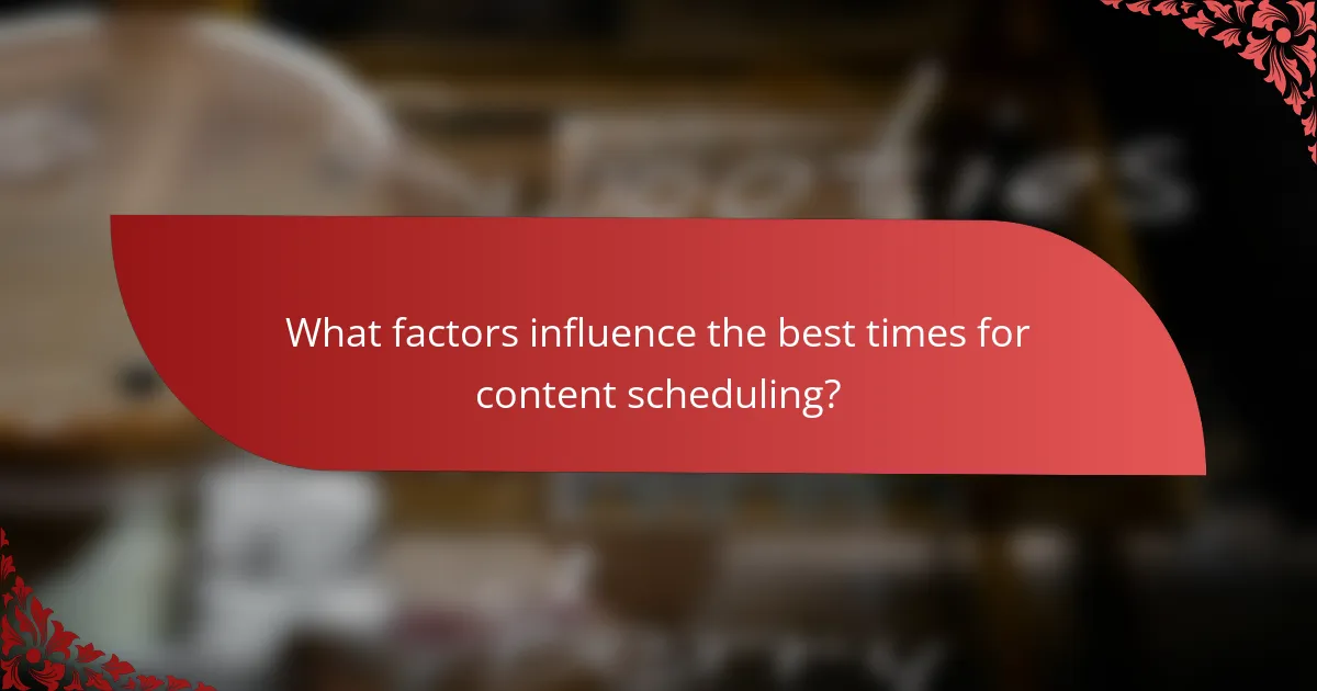 What factors influence the best times for content scheduling?