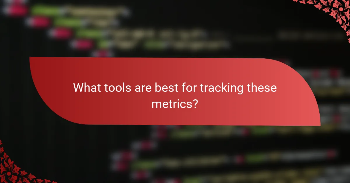 What tools are best for tracking these metrics?