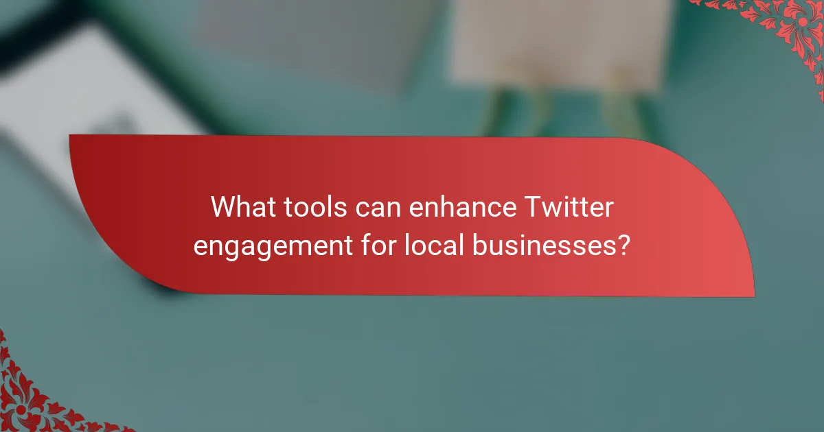 What tools can enhance Twitter engagement for local businesses?