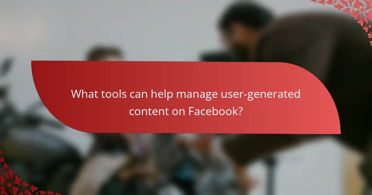 What tools can help manage user-generated content on Facebook?