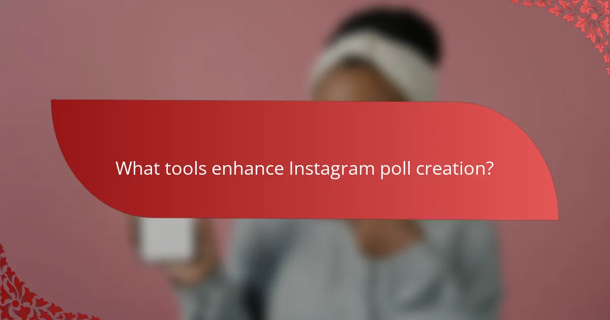 What tools enhance Instagram poll creation?