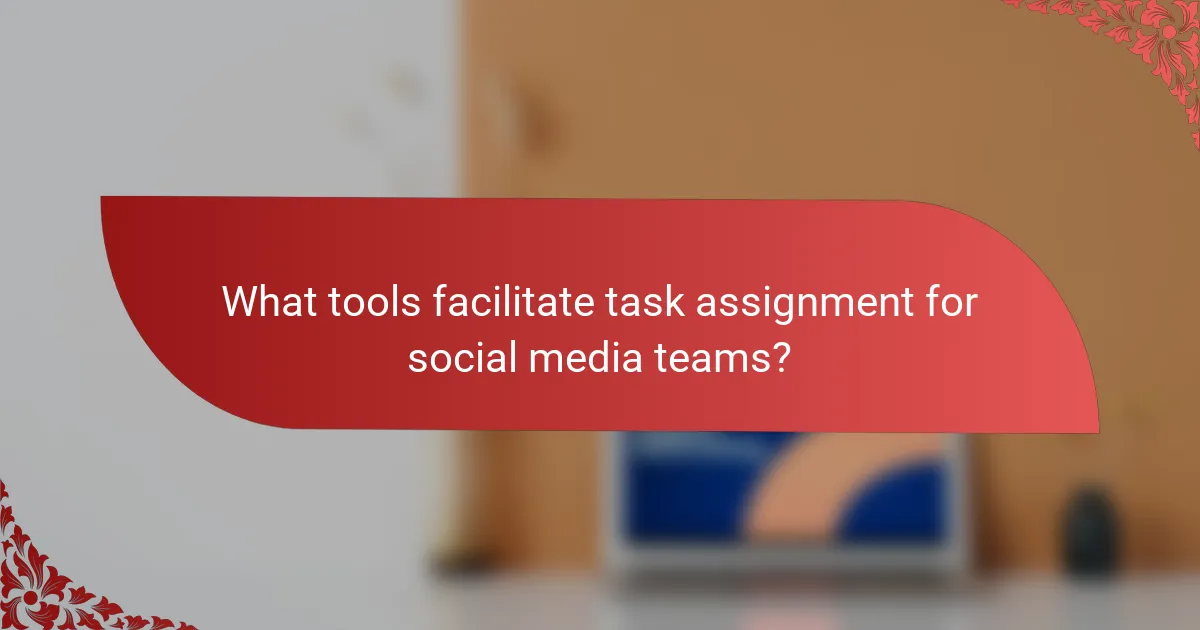 What tools facilitate task assignment for social media teams?
