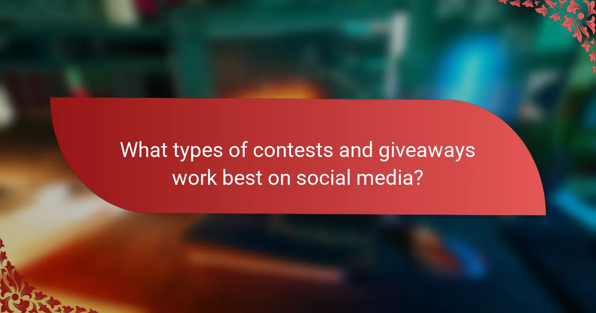 What types of contests and giveaways work best on social media?