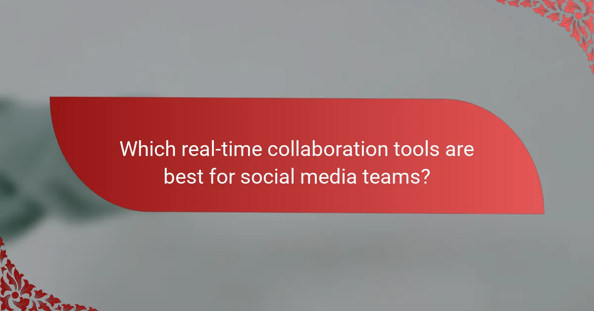 Which real-time collaboration tools are best for social media teams?