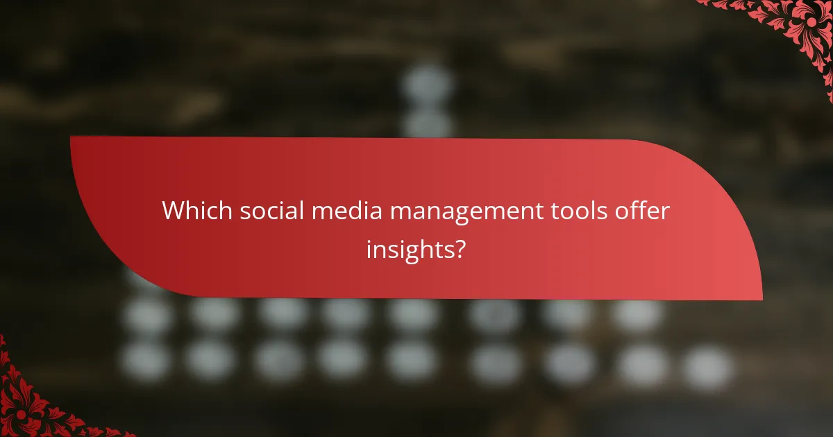 Which social media management tools offer insights?